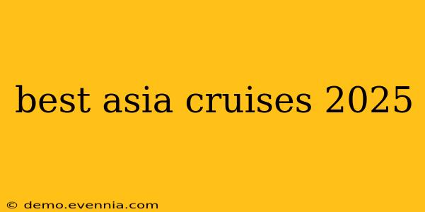 best asia cruises 2025