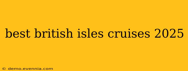 best british isles cruises 2025