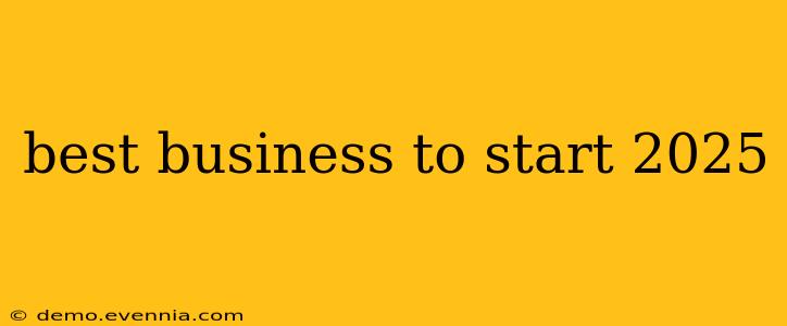 best business to start 2025