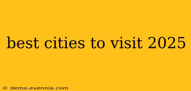 best cities to visit 2025