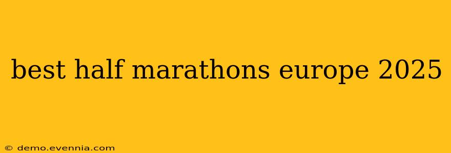 best half marathons europe 2025