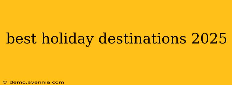 best holiday destinations 2025