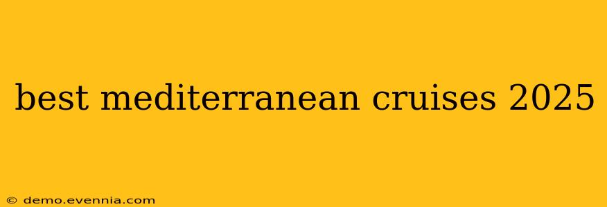 best mediterranean cruises 2025