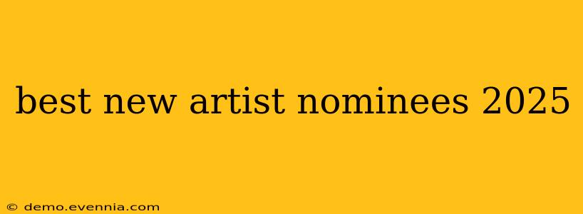 best new artist nominees 2025