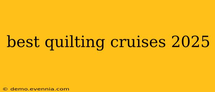 best quilting cruises 2025