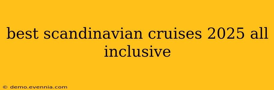 best scandinavian cruises 2025 all inclusive