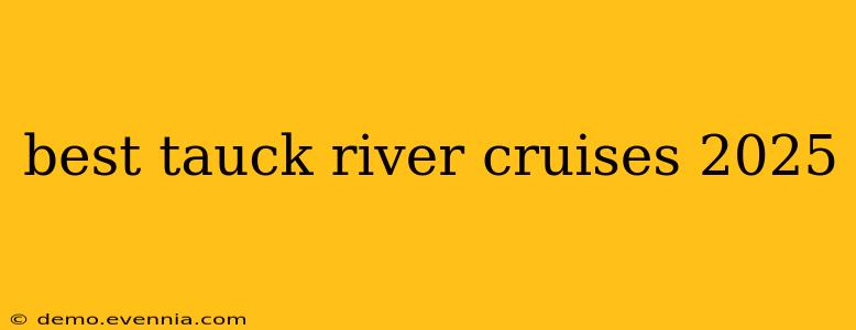 best tauck river cruises 2025