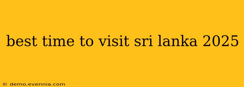 best time to visit sri lanka 2025