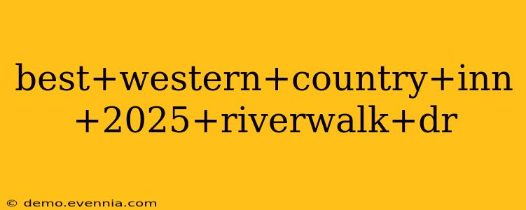 best+western+country+inn+2025+riverwalk+dr