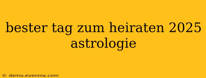 bester tag zum heiraten 2025 astrologie