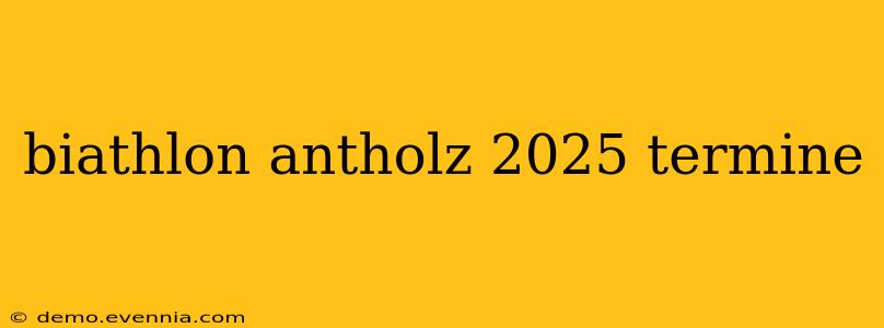 biathlon antholz 2025 termine