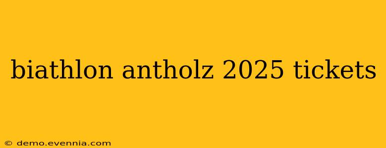 biathlon antholz 2025 tickets