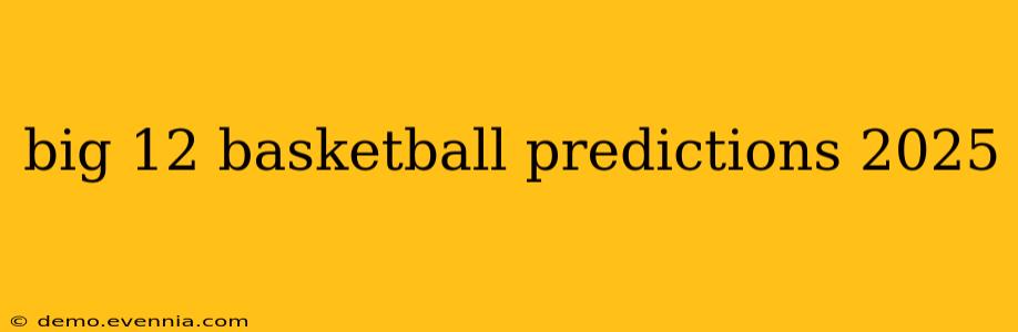 big 12 basketball predictions 2025