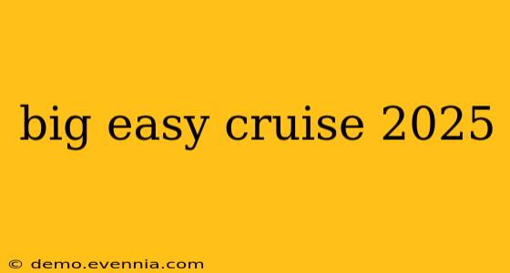 big easy cruise 2025