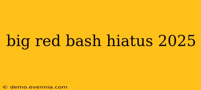 big red bash hiatus 2025