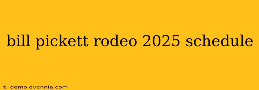 bill pickett rodeo 2025 schedule