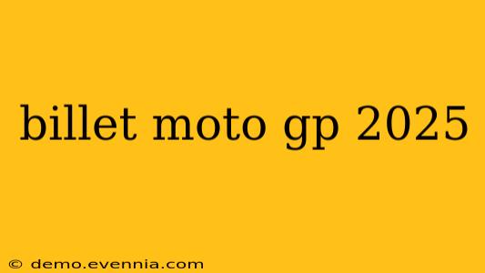 billet moto gp 2025