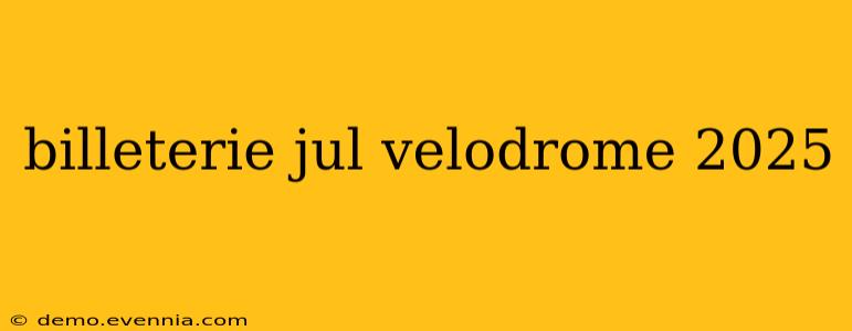 billeterie jul velodrome 2025