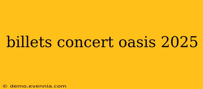 billets concert oasis 2025