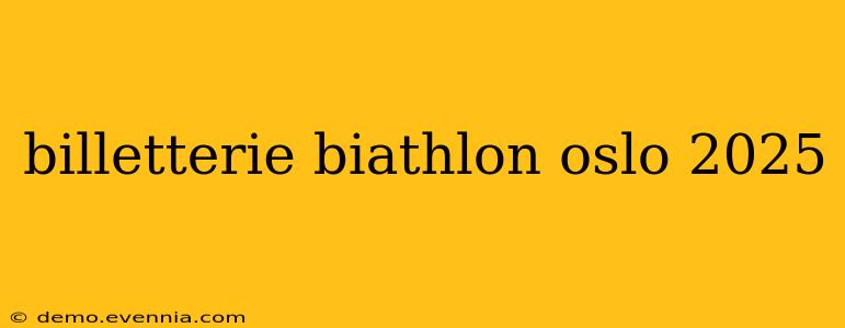 billetterie biathlon oslo 2025