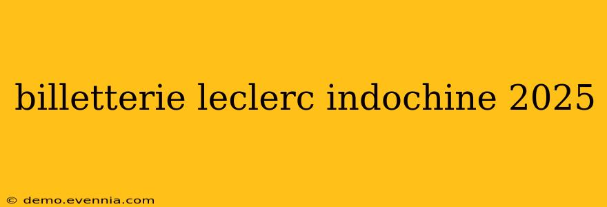 billetterie leclerc indochine 2025