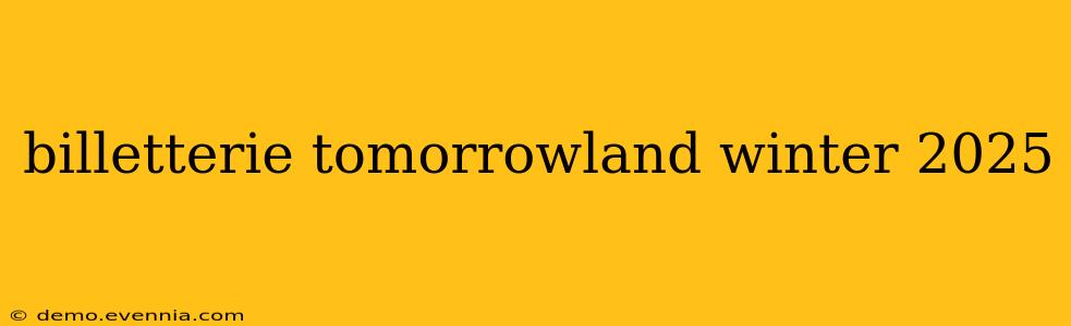 billetterie tomorrowland winter 2025