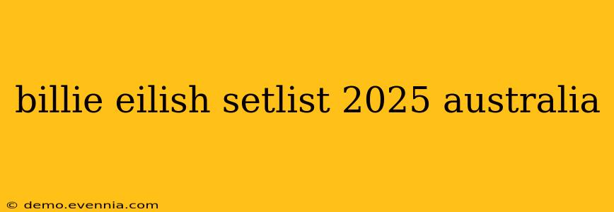 billie eilish setlist 2025 australia