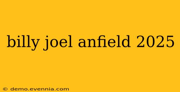 billy joel anfield 2025