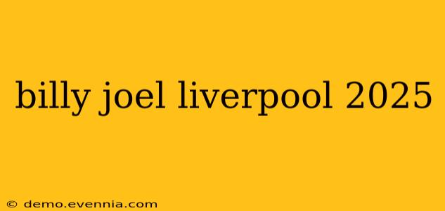 billy joel liverpool 2025