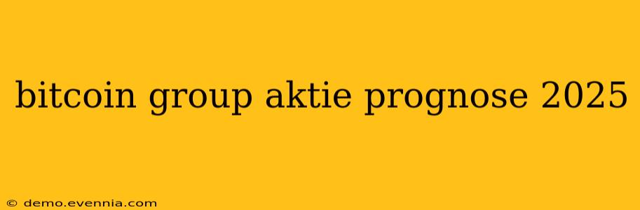 bitcoin group aktie prognose 2025