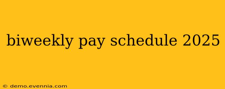 biweekly pay schedule 2025