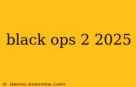 black ops 2 2025