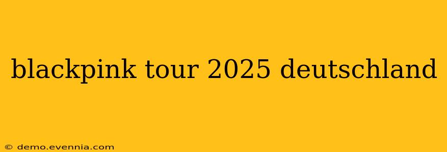 blackpink tour 2025 deutschland