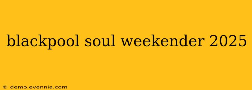 blackpool soul weekender 2025