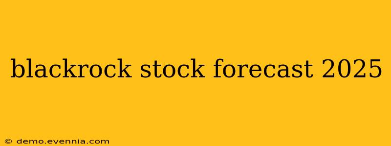 blackrock stock forecast 2025