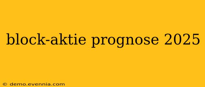 block-aktie prognose 2025