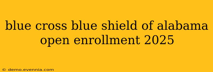 blue cross blue shield of alabama open enrollment 2025