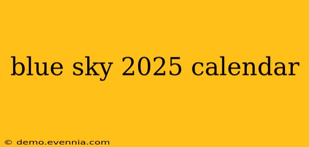 blue sky 2025 calendar