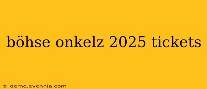 böhse onkelz 2025 tickets