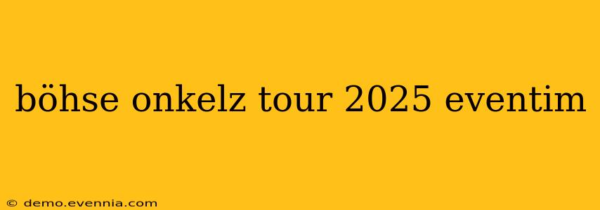 böhse onkelz tour 2025 eventim