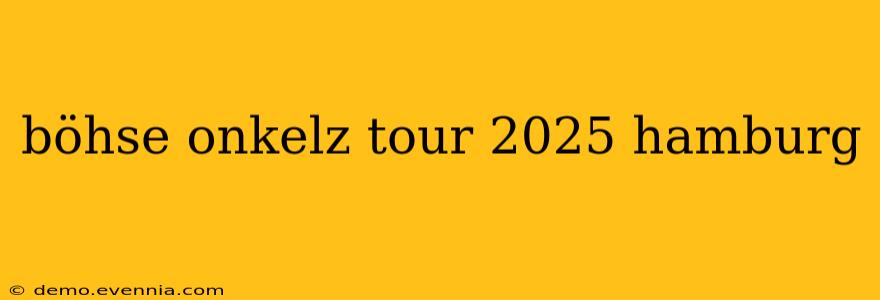 böhse onkelz tour 2025 hamburg