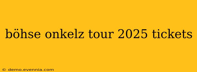 böhse onkelz tour 2025 tickets