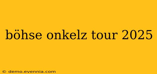 böhse onkelz tour 2025