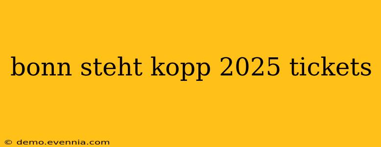 bonn steht kopp 2025 tickets