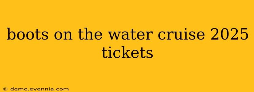 boots on the water cruise 2025 tickets