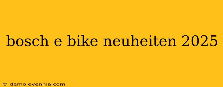 bosch e bike neuheiten 2025