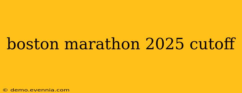 boston marathon 2025 cutoff