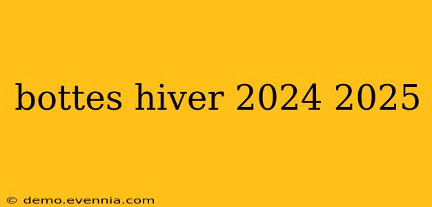 bottes hiver 2024 2025