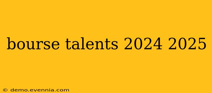 bourse talents 2024 2025