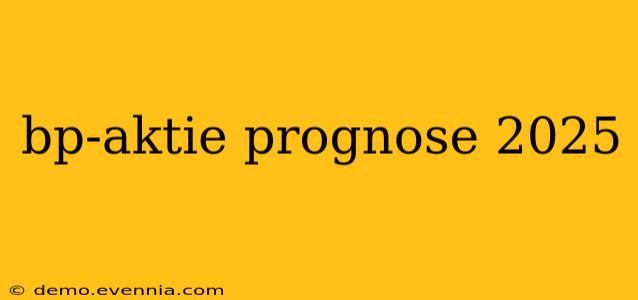 bp-aktie prognose 2025